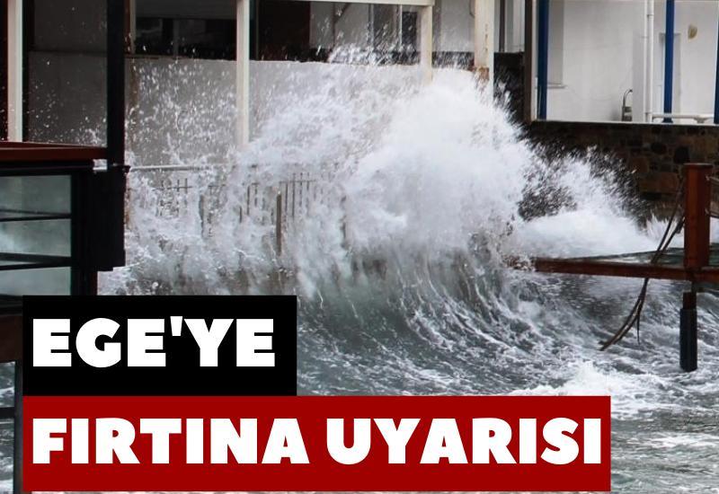 Ege'ye fırtına uyarısı