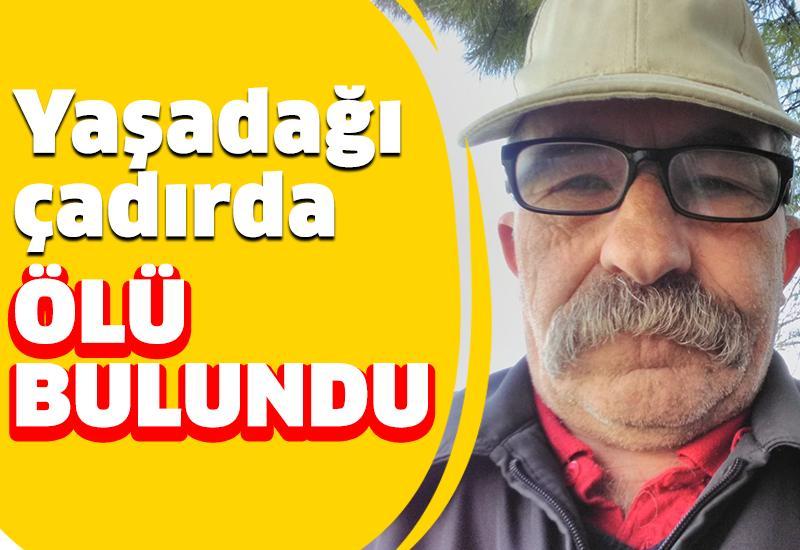 Yaşadığı çadırda ölü olarak bulundu