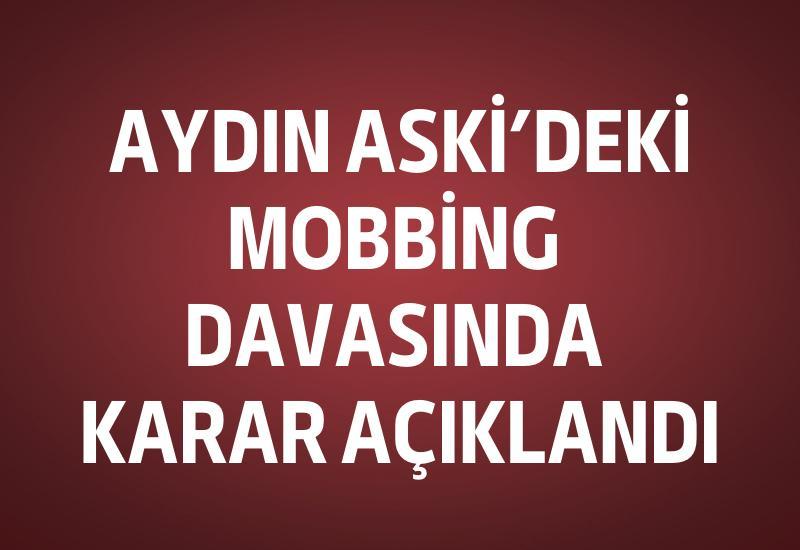 Aydın ASKİ’deki mobbing davasında karar açıklandı