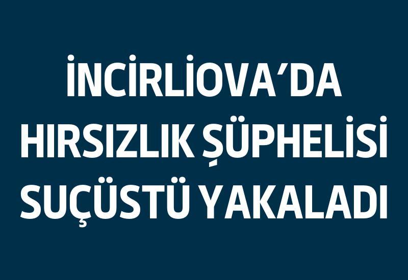 İncirliova'da hırsızlık şüphelisi suçüstü yakaladı