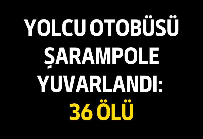 Yolcu otobüsü şarampole yuvarlandı: 36 ölü