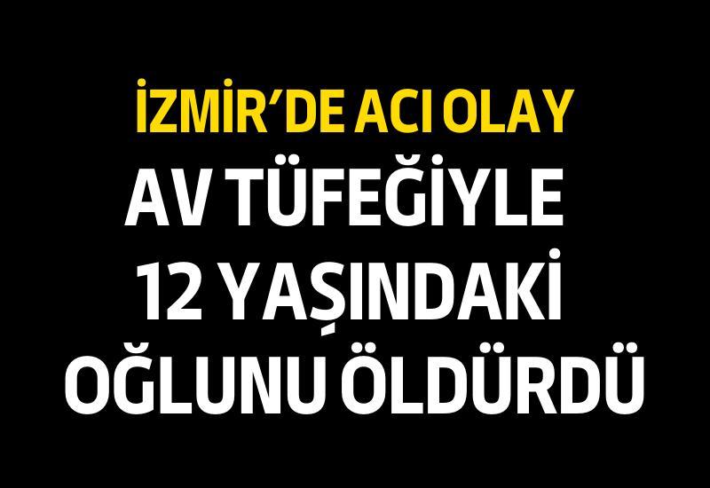 Av tüfeğiyle 12 yaşındaki oğlunu öldürdü