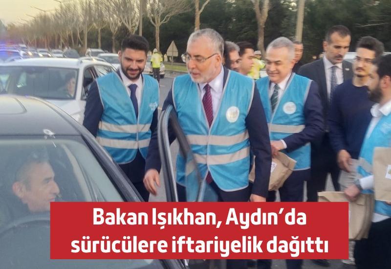 Bakan Işıkhan, Aydın'da sürücülere iftariyelik dağıttı