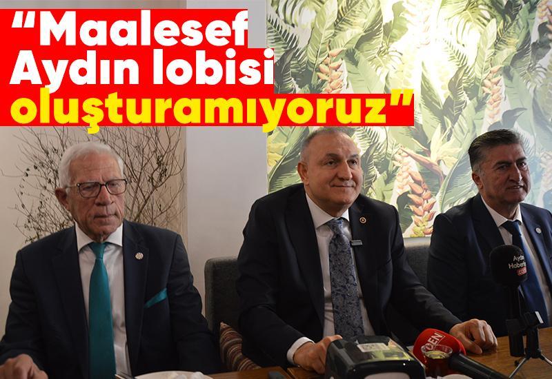 “Maalesef Aydın lobisi oluşturamıyoruz”