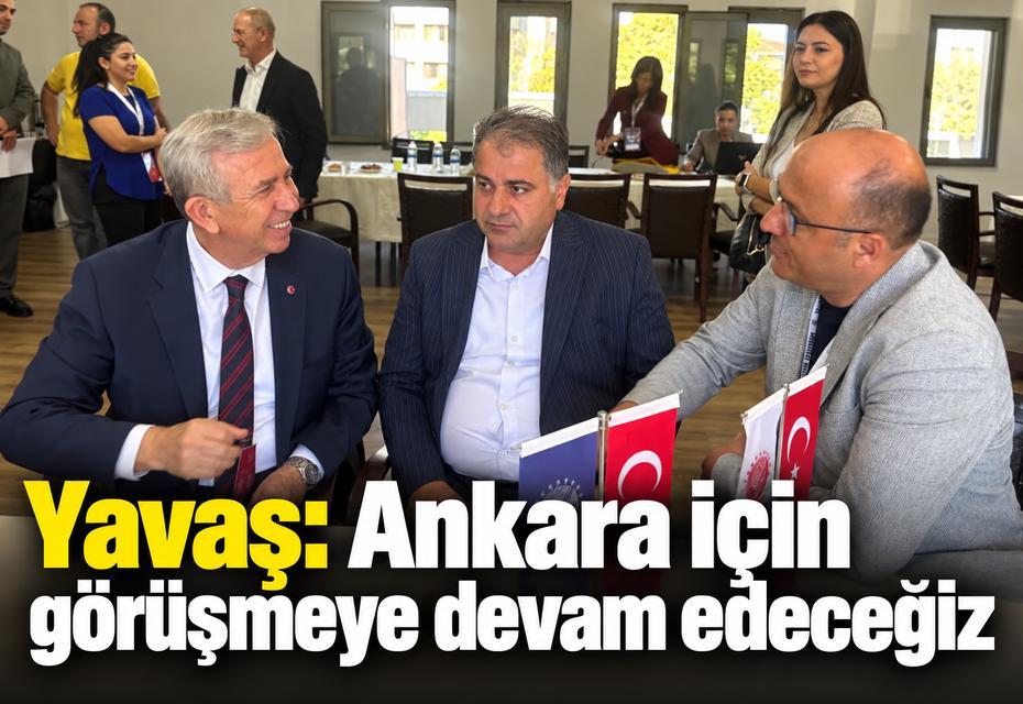 Yavaş: Ankara için görüşmeye devam edeceğiz