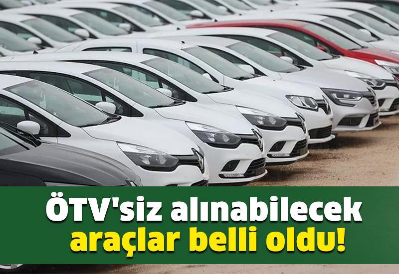 ÖTV'siz alınabilecek araçlar belli oldu!