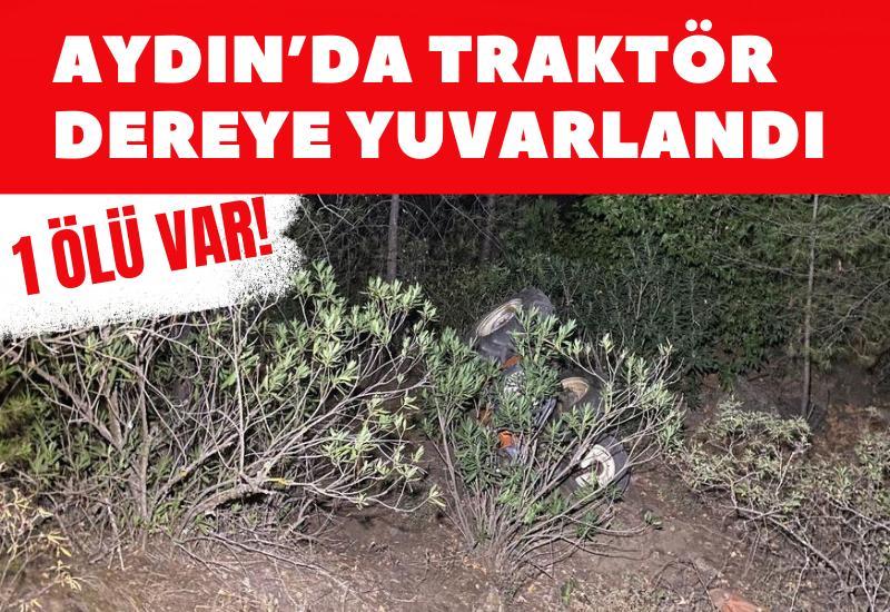 Aydın’da traktör dereye yuvarlandı:1 ölü