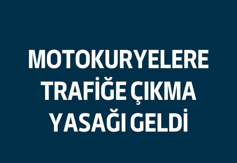 Motokuryelere trafiğe çıkma yasağı