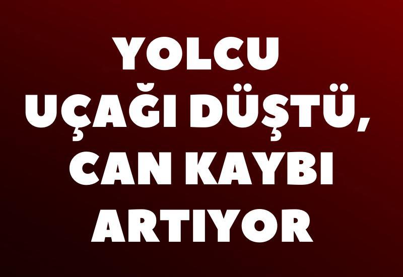 Yolcu uçağı düştü, can kaybı artıyor