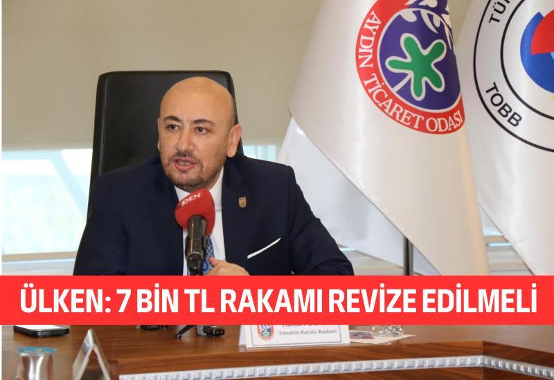 Ülken: 7 bin TL rakamı revize edilmeli