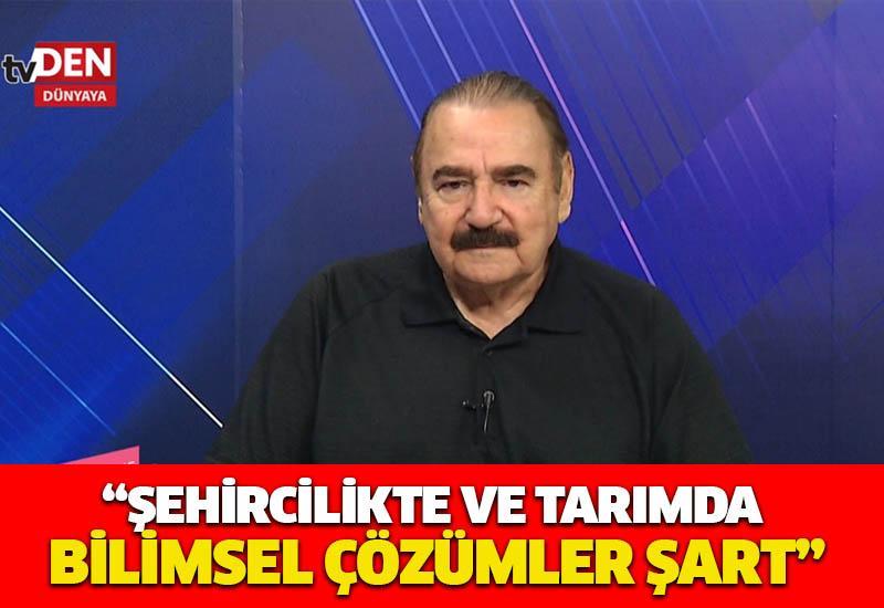 “Şehircilikte ve tarımda bilimsel çözümler şart”