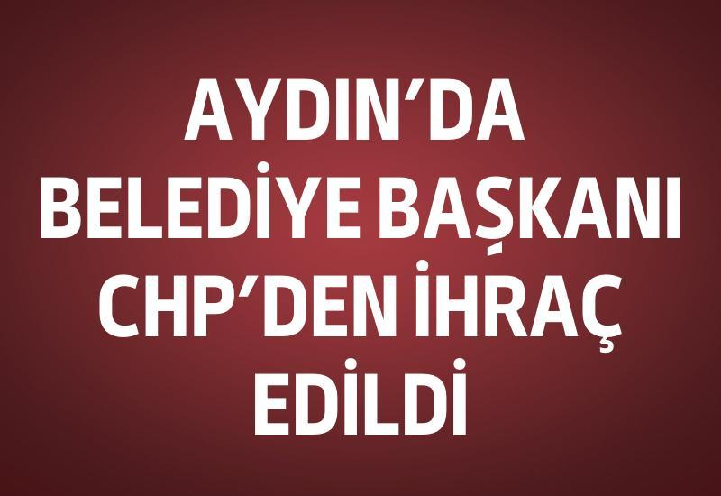 Aydın'da Belediye Başkanı CHP'den ihraç edildi