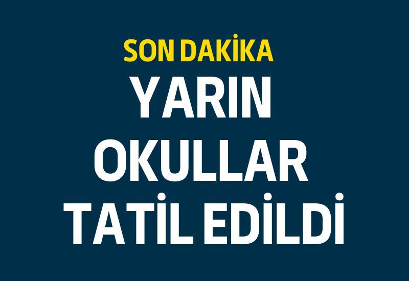 Yarın okullar tatil edildi