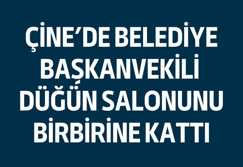 Çine'de Belediye Başkanvekili düğün salonunu birbirine kattı