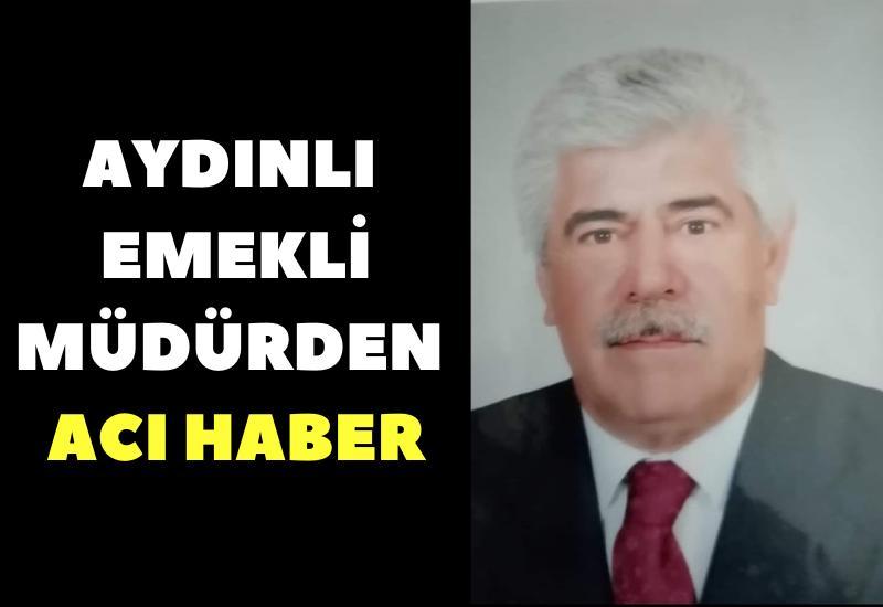 Aydınlı emekli müdürden acı haber