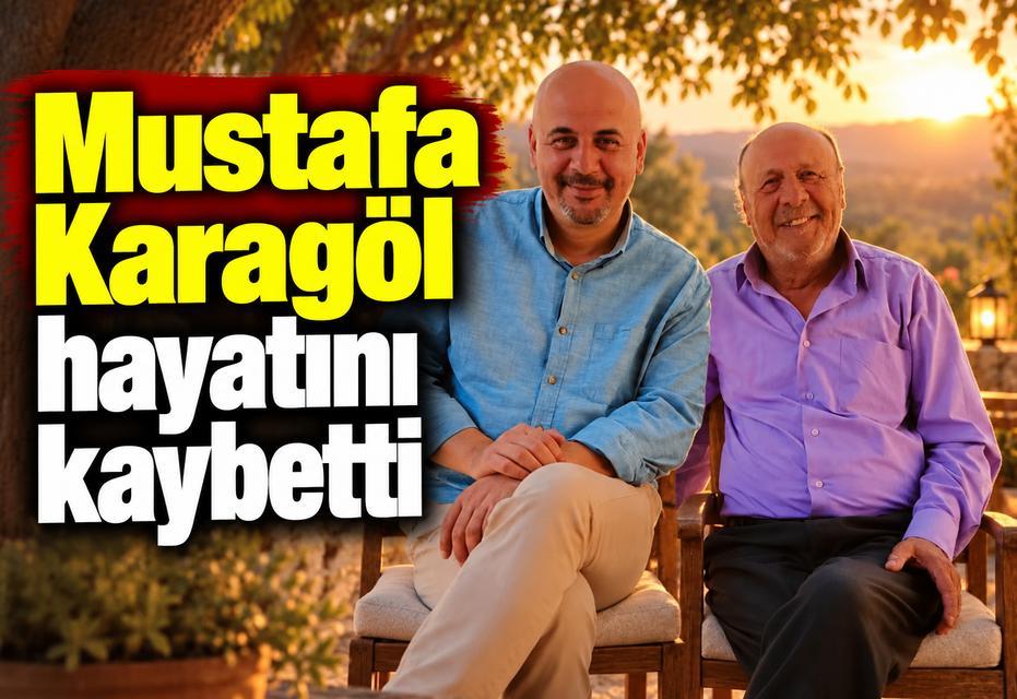 Mustafa Karagöl hayatını kaybetti