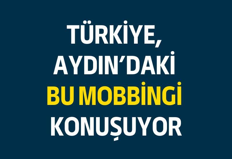 Türkiye, Aydın'daki bu mobbingi konuşuyor