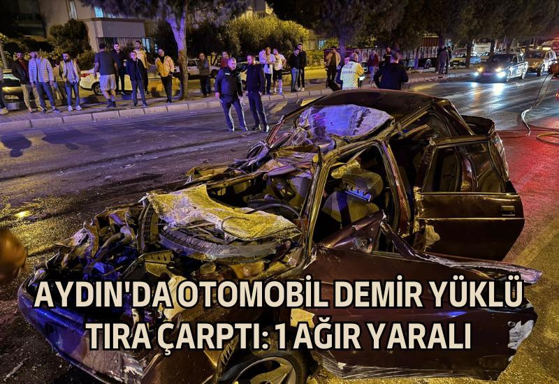 Aydın'da otomobil demir yüklü tıra çarptı