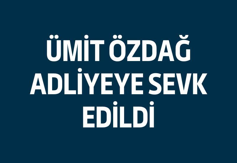 Ümit Özdağ adliyeye sevk edildi