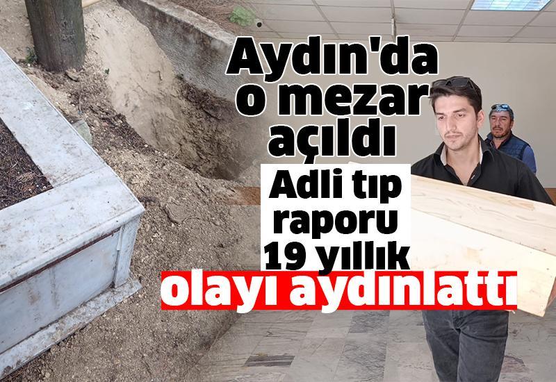 Aydın'da o mezar açıldı: Adli tıp raporu 19 yıllık olayı aydınlattı