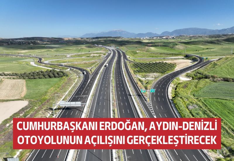 Cumhurbaşkanı Erdoğan, Aydın-Denizli Otoyolunun resmi açılışını yapacak