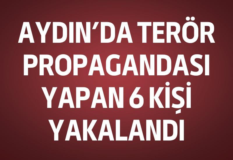 Aydın'da terör propagandası yapan 6 kişi yakalandı