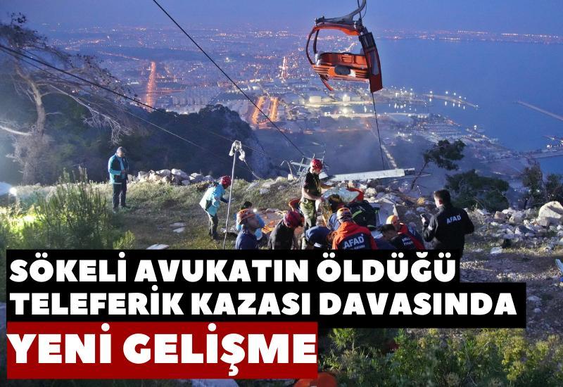 Sökeli avukatın öldüğü teleferik kazası davasında yeni gelişme